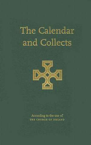 The Calendar and Collects: According to the Use of the Church of Ireland de Columba