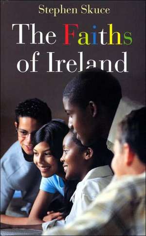 The Faiths of Ireland de Stephen Skuce