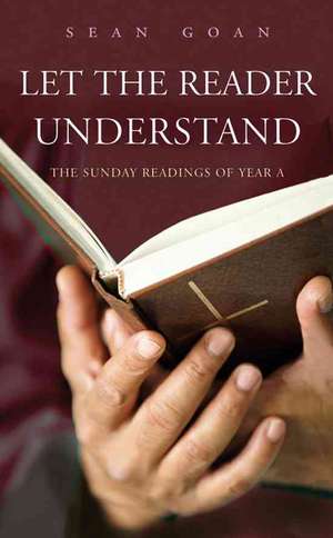 Let the Reader Understand: The Sunday Readings of Year a de Sean Goan