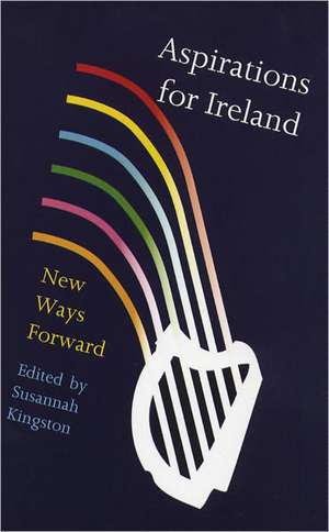 Aspirations for Ireland: New Ways Forward de Susannah Kingston