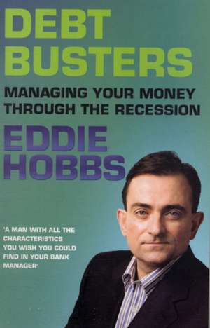 Debt Busters: Managing Your Money Through the Recession de Eddie Hobbs