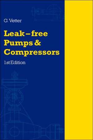 Leak-Free Pumps and Compressors Handbook de G. Vetter