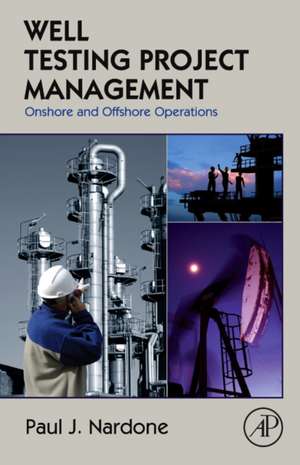 Well Testing Project Management: Onshore and Offshore Operations de Paul J. Nardone