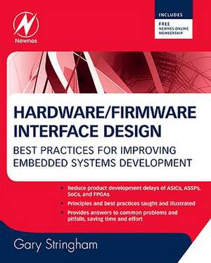 Hardware/Firmware Interface Design: Best Practices for Improving Embedded Systems Development de Gary Stringham