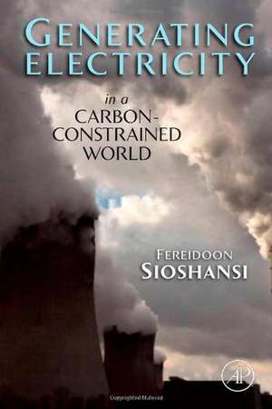 Generating Electricity in a Carbon-Constrained World de Fereidoon Sioshansi