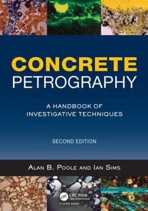 Concrete Petrography: A Handbook of Investigative Techniques, Second Edition de Alan Poole