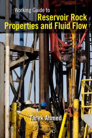 Working Guide to Reservoir Rock Properties and Fluid Flow de Tarek Ahmed