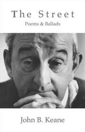 Street: Poems and Ballads of John B. Keane de John B Keane