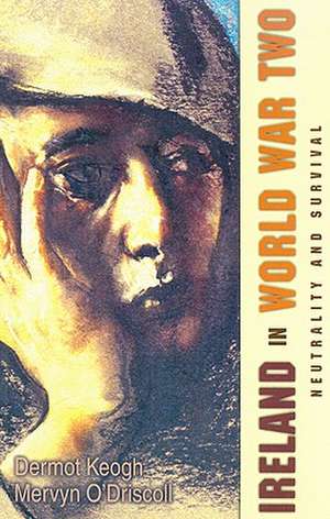 Ireland in World War Two: Diplomacy and Survival de Dermot Keogh