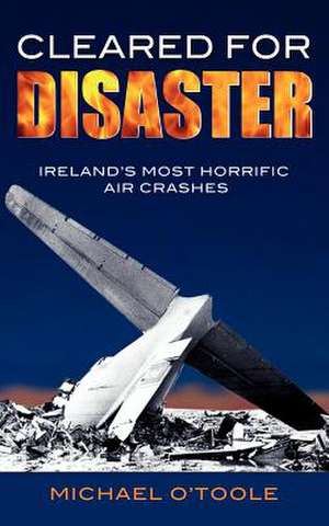 Cleared for Disaster de Michael O'Toole