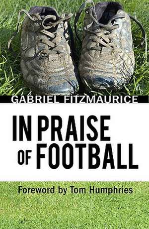 In Praise of Football de Gabriel Fitzmaurice