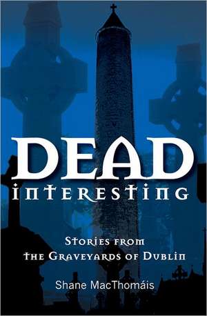Dead Interesting de Shane MacThomais