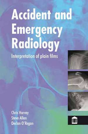 Accident and Emergency Radiology de Christopher Harvey