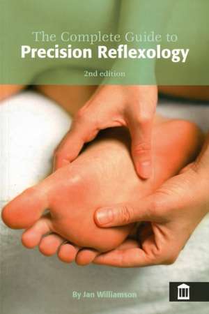 The Complete Guide to Precision Reflexology de Jan Williamson