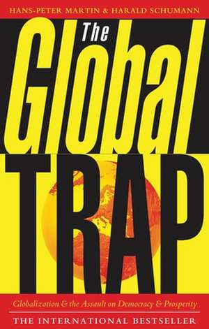 The Global Trap: Globalization and the Assault on Prosperity and Democracy de Hans-Peter Martin