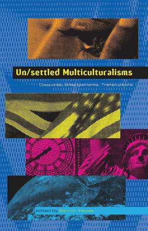 Un/settled Multiculturalisms: Diasporas, Entanglements, Transruptions de Barnor Hesse