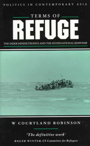 Terms of Refuge: The Indochinese Exodus and the International Response de W Courtland Robinson