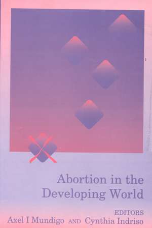 Abortion in the Developing World de Axel I Mundigo