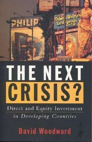 The Next Crisis: Direct and Equity Investment in Developing Countries de David Woodward