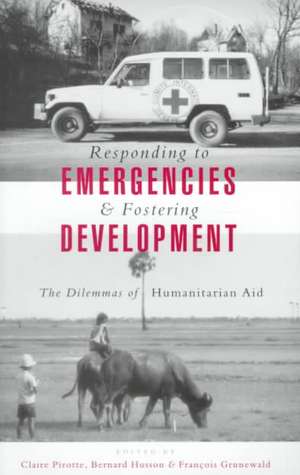 Responding to Emergencies and Fostering Development: The Dilemmas of Humanitarian Aid de Claire Pirotte