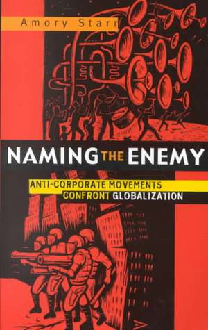 Naming the Enemy: Anti-Corporate Social Movements Confront Globalization de Amory Starr