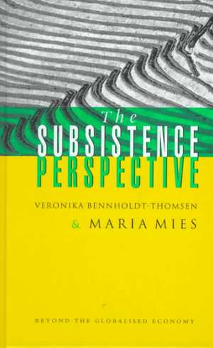 The Subsistence Perspective: Beyond the Globalised Economy de Maria Mies