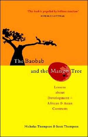 The Baobab and the Mango Tree: Lessons about Development - African and Asian Contrasts de Nicholas Thompson