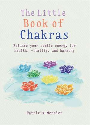 The Little Book of Chakras de Patricia Mercier