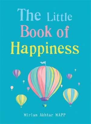 The Little Book of Happiness de Miriam Akhtar