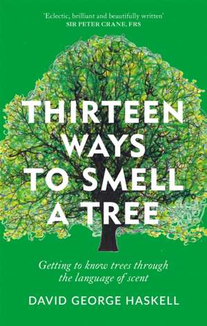 Haskell, D: Thirteen Ways to Smell a Tree de David George Haskell