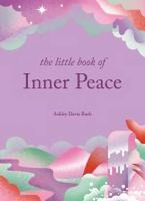 The Little Book of Inner Peace de Ashley Davis Bush