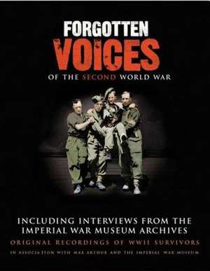 Forgotten Voices of the Second World War: Including Interviews from the Imperial War Museum Archives de Timothy West