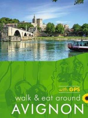 Avignon Walk and Eat Sunflower Walking Guide de John And Pat Underwood