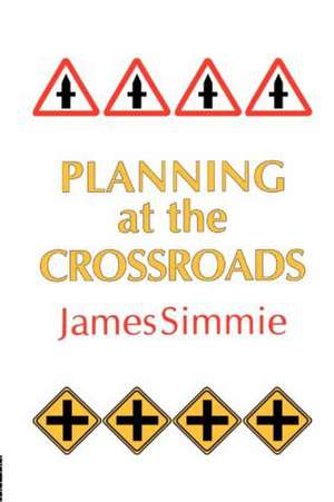 Planning At The Crossroads de James Simmie