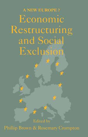 Economic Restructuring And Social Exclusion: A New Europe? de Canterbury. Phillip Brown; Rosemary Crompton both of the University of Kent