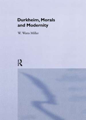 Durkheim, Morals And Modernity de Willie Watts Miller