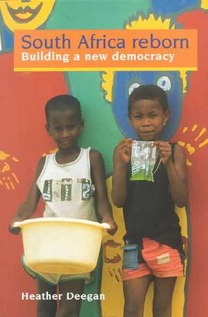 South Africa Reborn: Building A New Democracy de Dr Heather Deegan