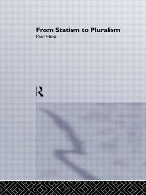 From Statism To Pluralism: Democracy, Civil Society And Global Politics de Paul Hirst