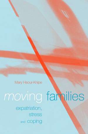 Moving Families: Expatriation, Stress and Coping de Mary Haour-Knipe