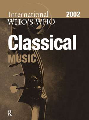 The International Who's Who in Classical Music 2002 de Europa Publication