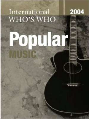 International Who's Who in Popular Music 2004 de Europa Publications