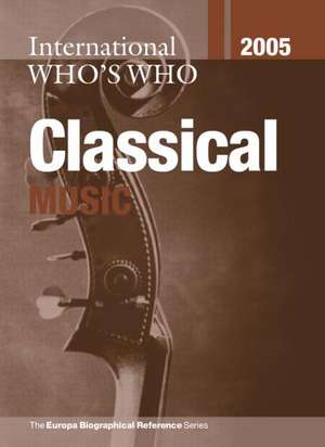 International Who's Who in Classical Music 2005 de Europa Publications