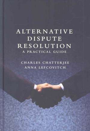 Alternative Dispute Resolution: A Practical Guide de Charles Chatterjee