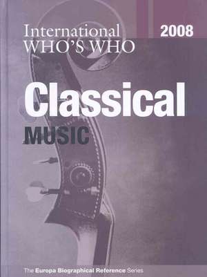 International Who's Who in Classical Music 2008 de Europa Publications