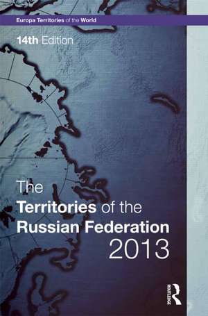 The Territories of the Russian Federation 2013 de Europa Publications