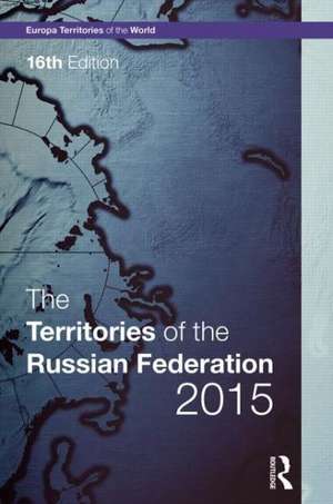 The Territories of the Russian Federation 2015 de Europa Publications