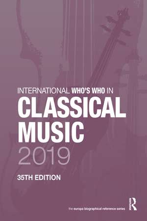 International Who's Who in Classical Music 2019 de Europa Publications