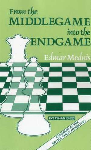 From the Middle Game Into the Endgame: Classical & Indian de Edmar Mednis