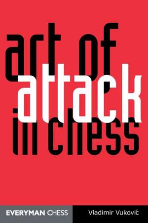 Art of Attack in Chess: Fighting the Trompowsky, Torre, Blackmar-Diemer, Stonewall, Colle and Other Problem Openings de Vladimir Vukovic