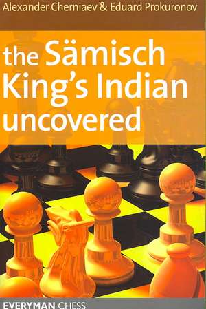 The Samisch King's Indian Uncovered de Alexander Cherniaev